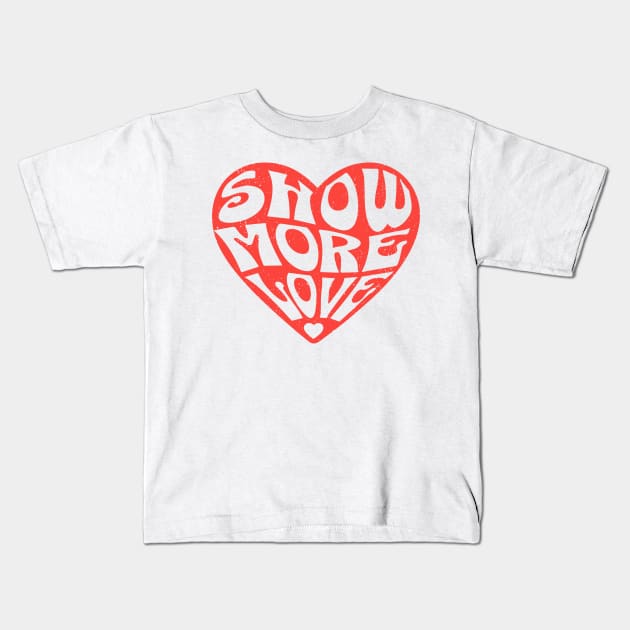 Show More Love Cute Valentines Day Heart Lover Hearts Retro Kids T-Shirt by OrangeMonkeyArt